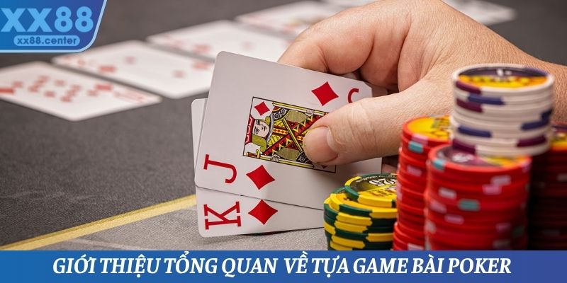 Tổng quan một số thông tin cần nắm được về sảnh game bài Poker
